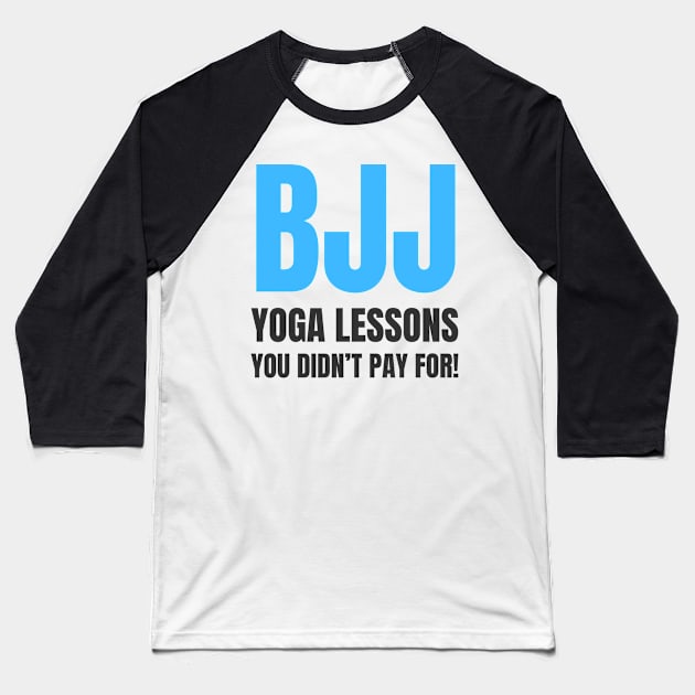 BJJ: Yoga Lessons You Didn't Pay For! Baseball T-Shirt by Martial Artistic